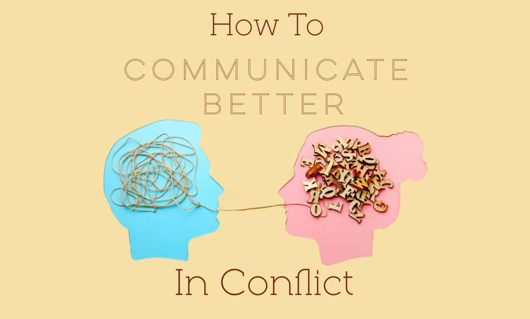 How to Communicate Better in Conflict